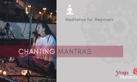 MEDITATION FOR BEGINNERS – CHANTING MANTRAS